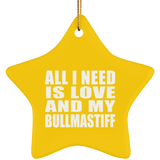 All I Need Is Love And My Bullmastiff - Star Ornament
