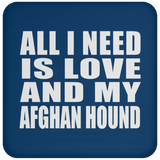 All I Need Is Love And My Afghan Hound - Drink Coaster