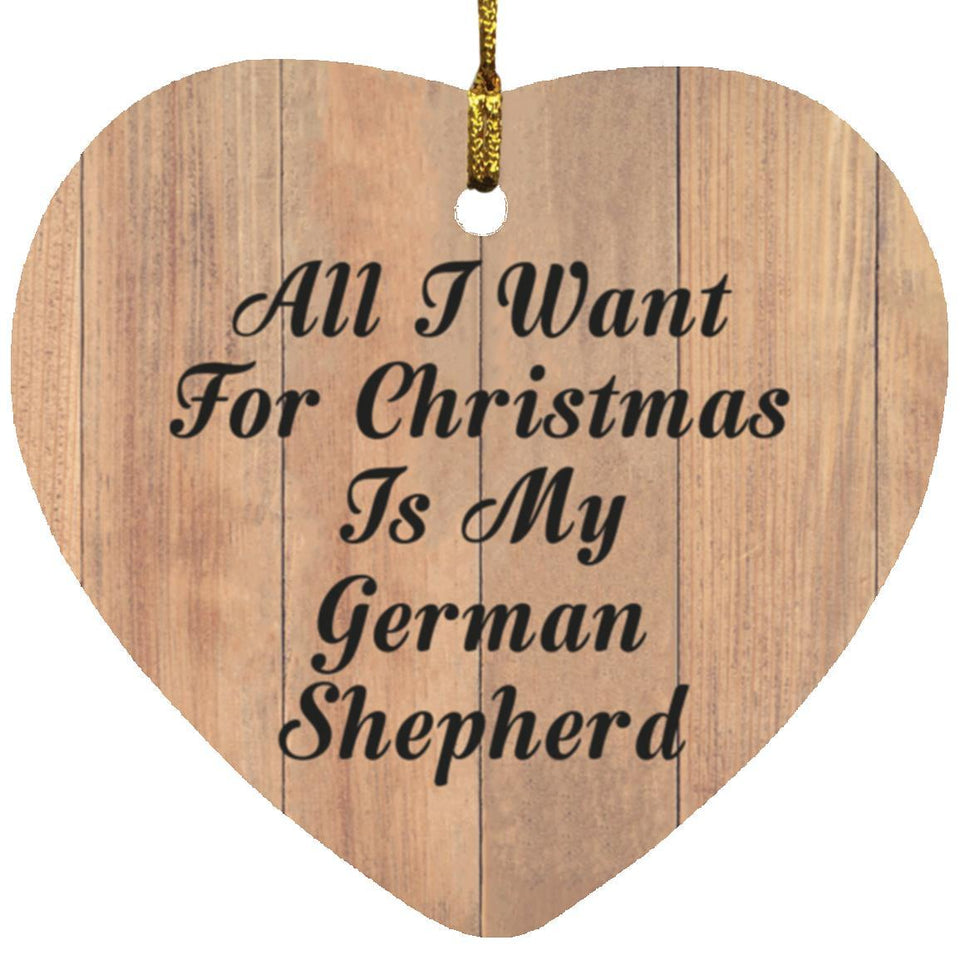 All I Want For Christmas Is My German Shepherd - Heart Ornament C