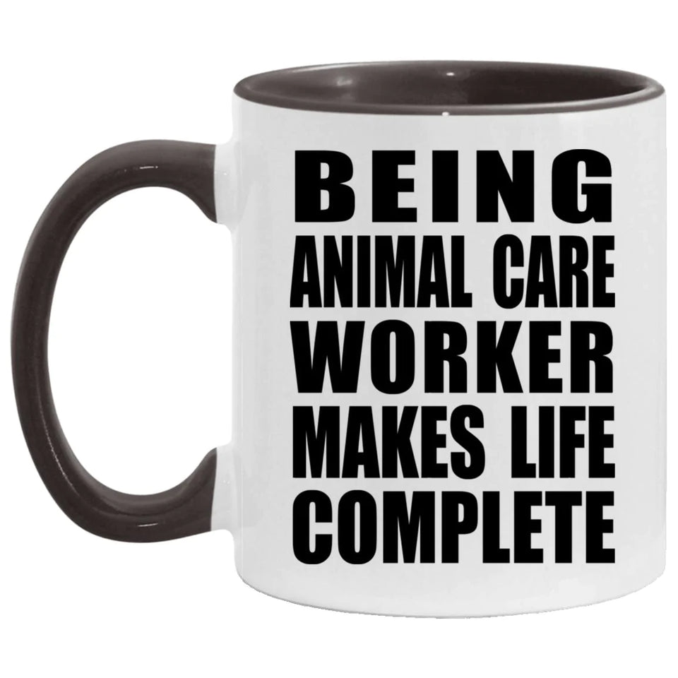 Being Animal Care Worker Makes Life Complete - 11oz Accent Mug Black
