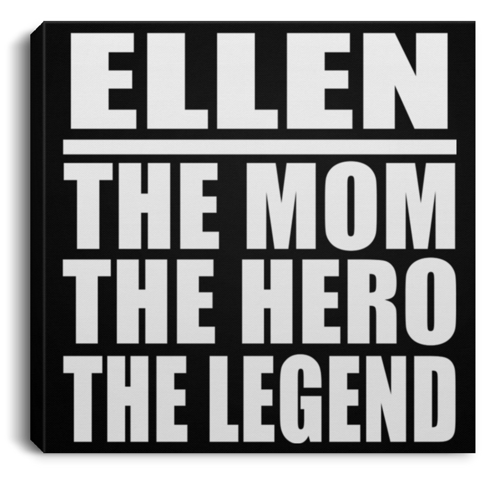 Ellen The Mom The Hero The Legend - Canvas Square