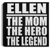 Ellen The Mom The Hero The Legend - Canvas Square