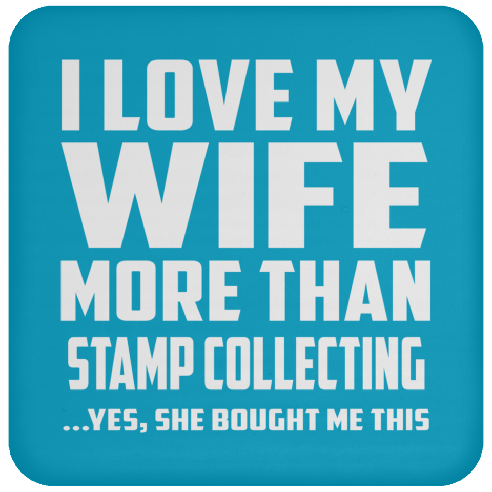 I Love My Wife More Than Stamp Collecting - Drink Coaster