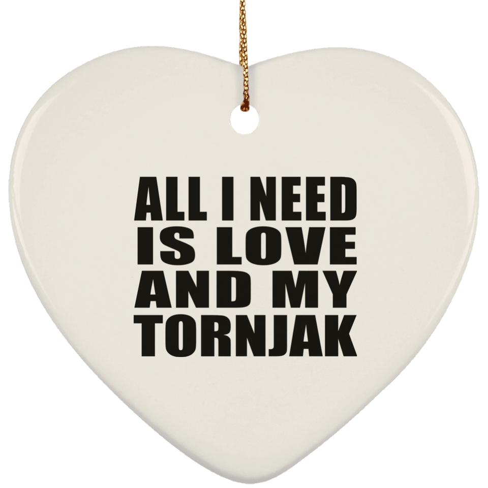 All I Need Is Love And My Tornjak - Heart Ornament