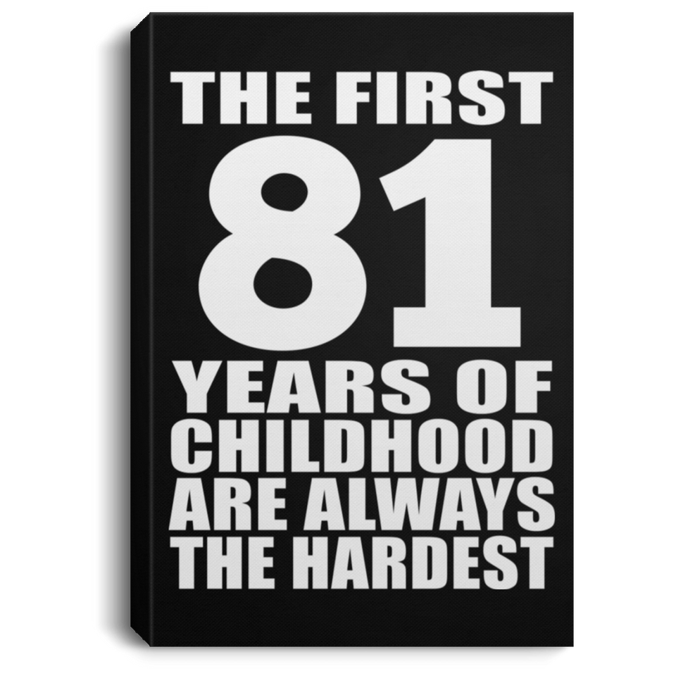 81st Birthday First 81 Years of Childhood Are The Hardest - Canvas Portrait