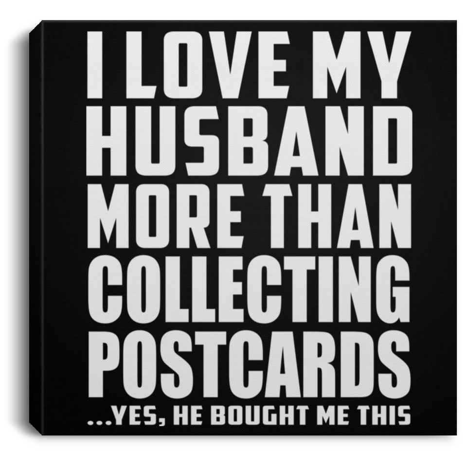I Love My Husband More Than Collecting Postcards - Canvas Square