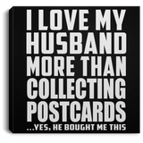 I Love My Husband More Than Collecting Postcards - Canvas Square
