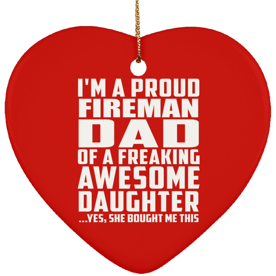 Proud Fireman Dad Of Awesome Daughter - Heart Ornament