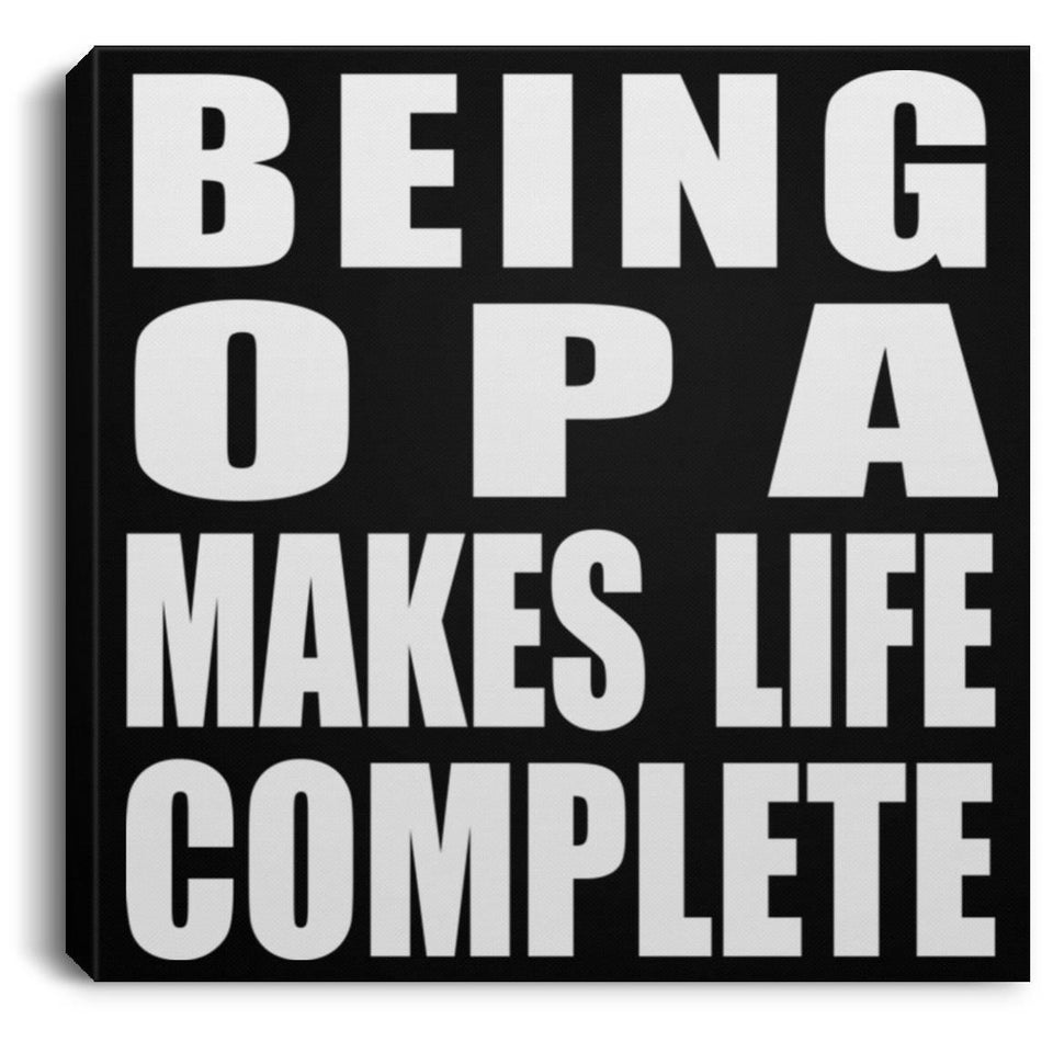 Being Opa Makes Life Complete - Canvas Square