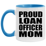 Proud Loan Officer Mom - 11oz Accent Mug Blue