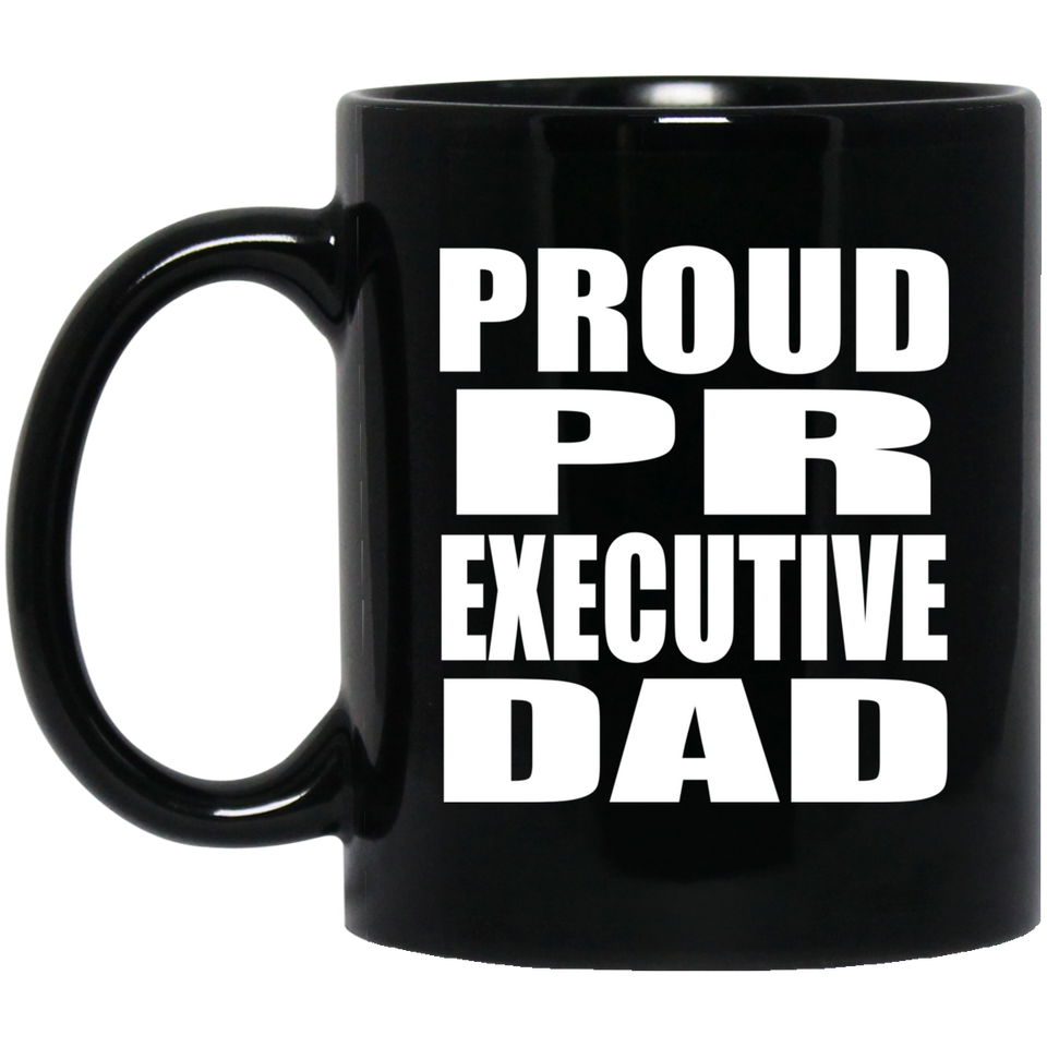 Proud PR Executive Dad - 11oz Coffee Mug Black