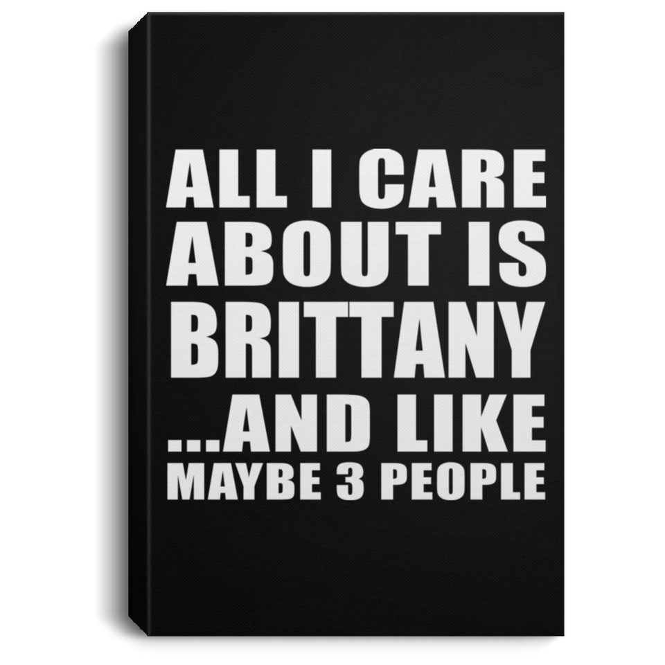All I Care About Is Brittany - Canvas Portrait