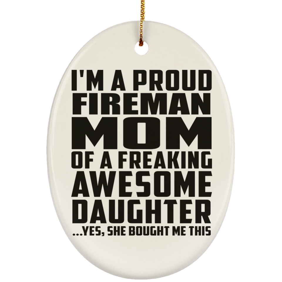 Proud Fireman Mom Of Awesome Daughter - Oval Ornament