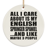 All I Care About Is My English Springer Spaniel - Circle Ornament