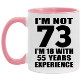 73rd Birthday I'm Not 73 I'm 18 With 55 Years Experience - 11oz Accent Mug Pink