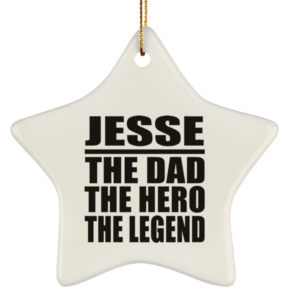 Jesse The Dad The Hero The Legend - Star Ornament