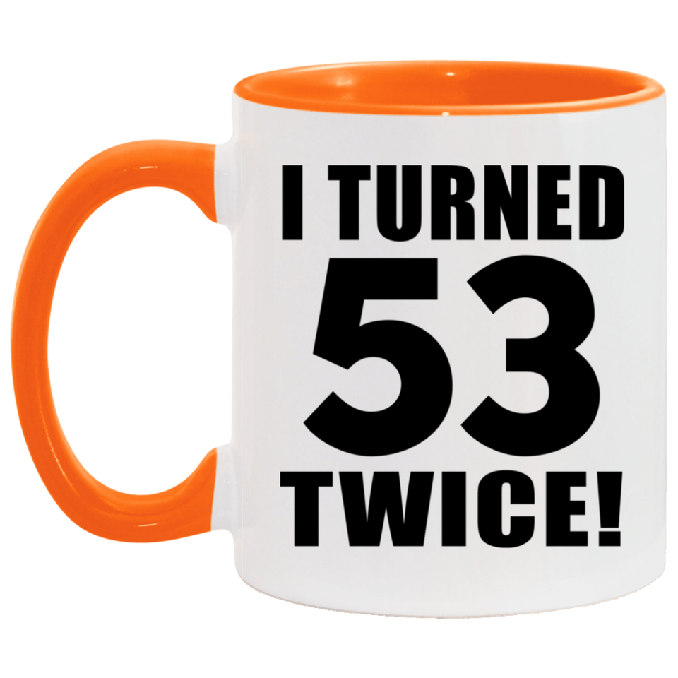 106th Birthday I Turned 53 Twice - 11oz Accent Mug Orange