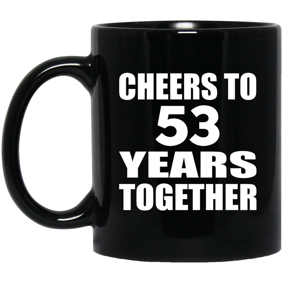 53rd Anniversary Cheers To 53 Years Together - 11oz Coffee Mug Black