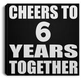 6th Anniversary Cheers To 6 Years Together - Canvas Square