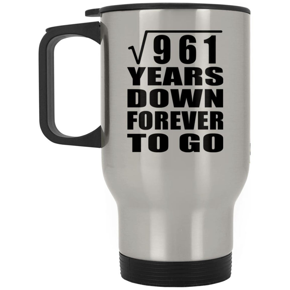 31st Anniversary Square Root of 961 Years Down Forever To Go - Silver Travel Mug
