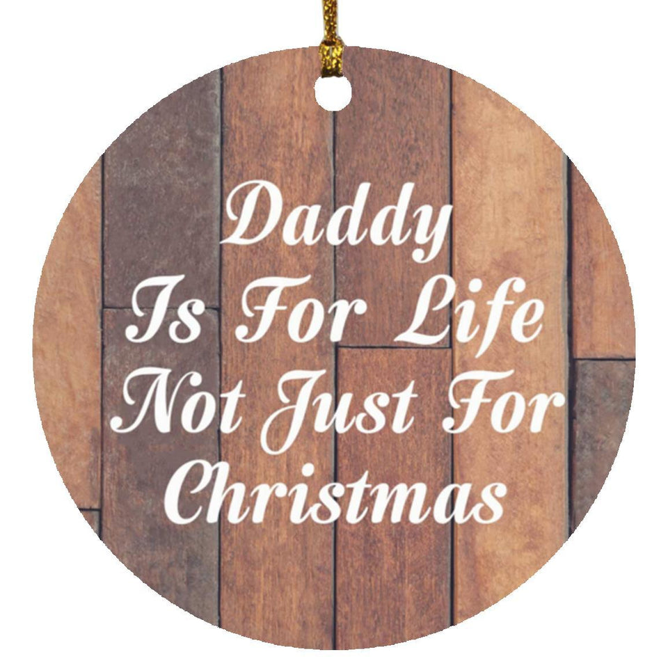 Daddy Is For Life Not Just For Christmas - Circle Ornament E