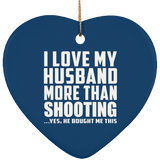 I Love My Husband More Than Shooting - Heart Ornament