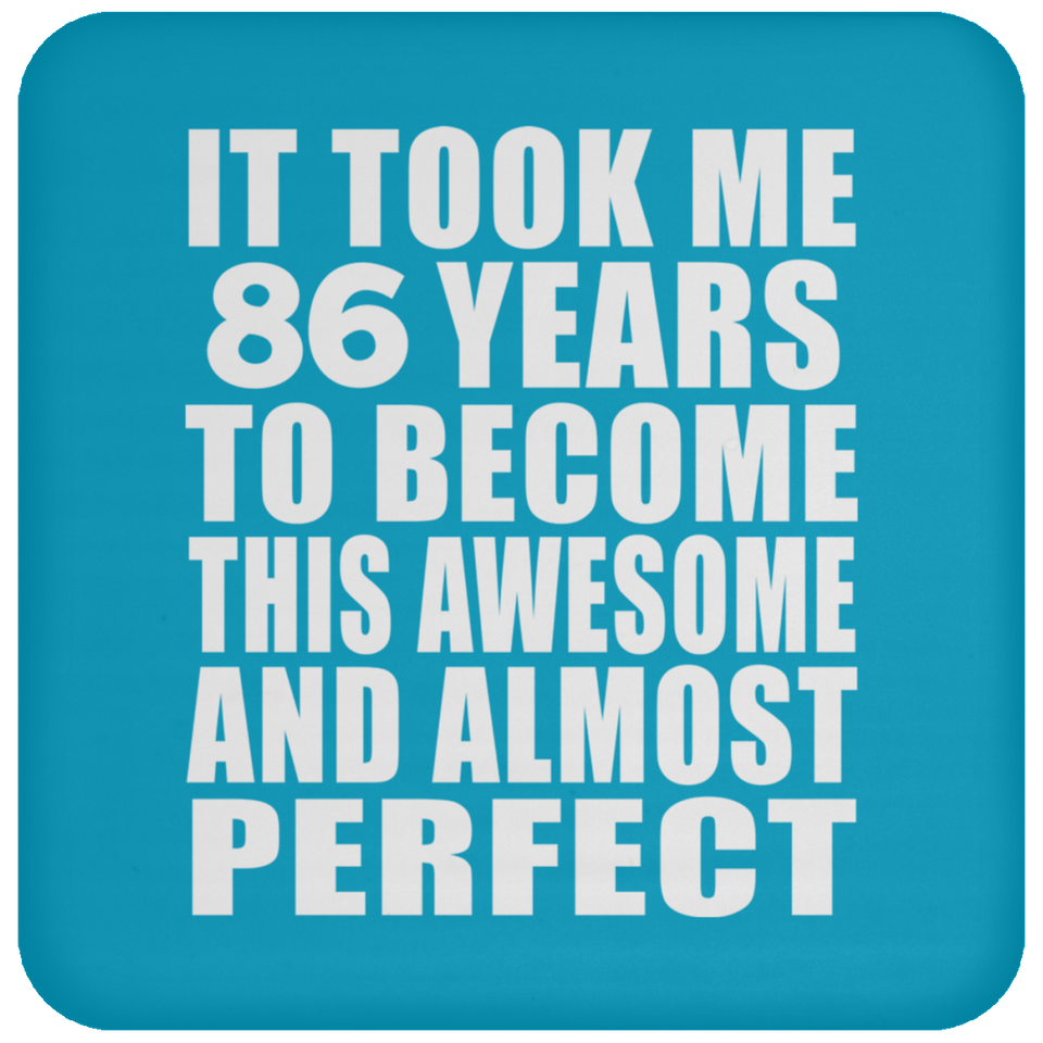 86th Birthday Took 86 Years To Become Awesome & Perfect - Drink Coaster