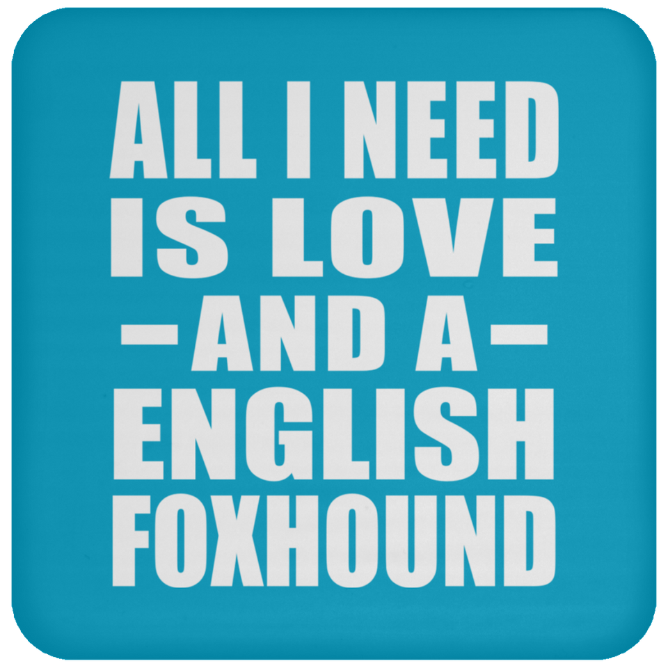 All I Need Is Love And A English Foxhound - Drink Coaster