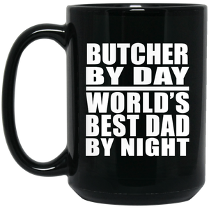 Butcher By Day World's Best Dad By Night - 15 Oz Coffee Mug Black