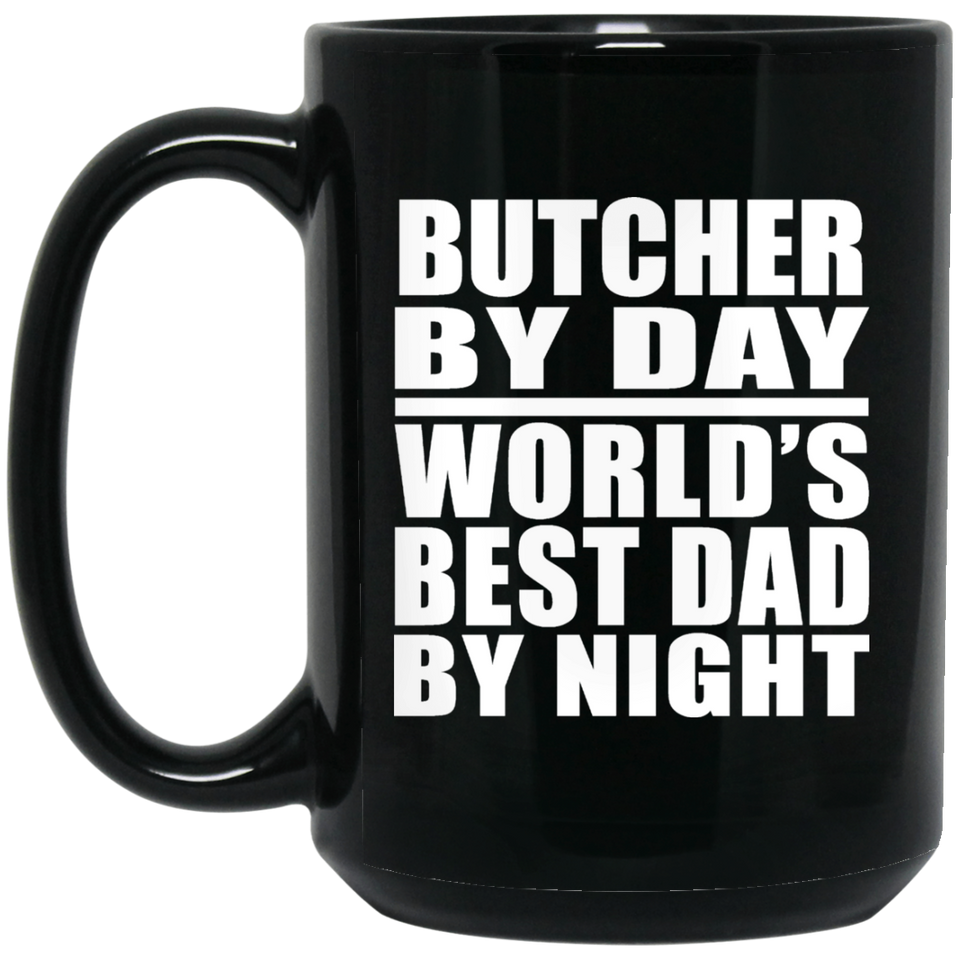 Butcher By Day World's Best Dad By Night - 15 Oz Coffee Mug Black
