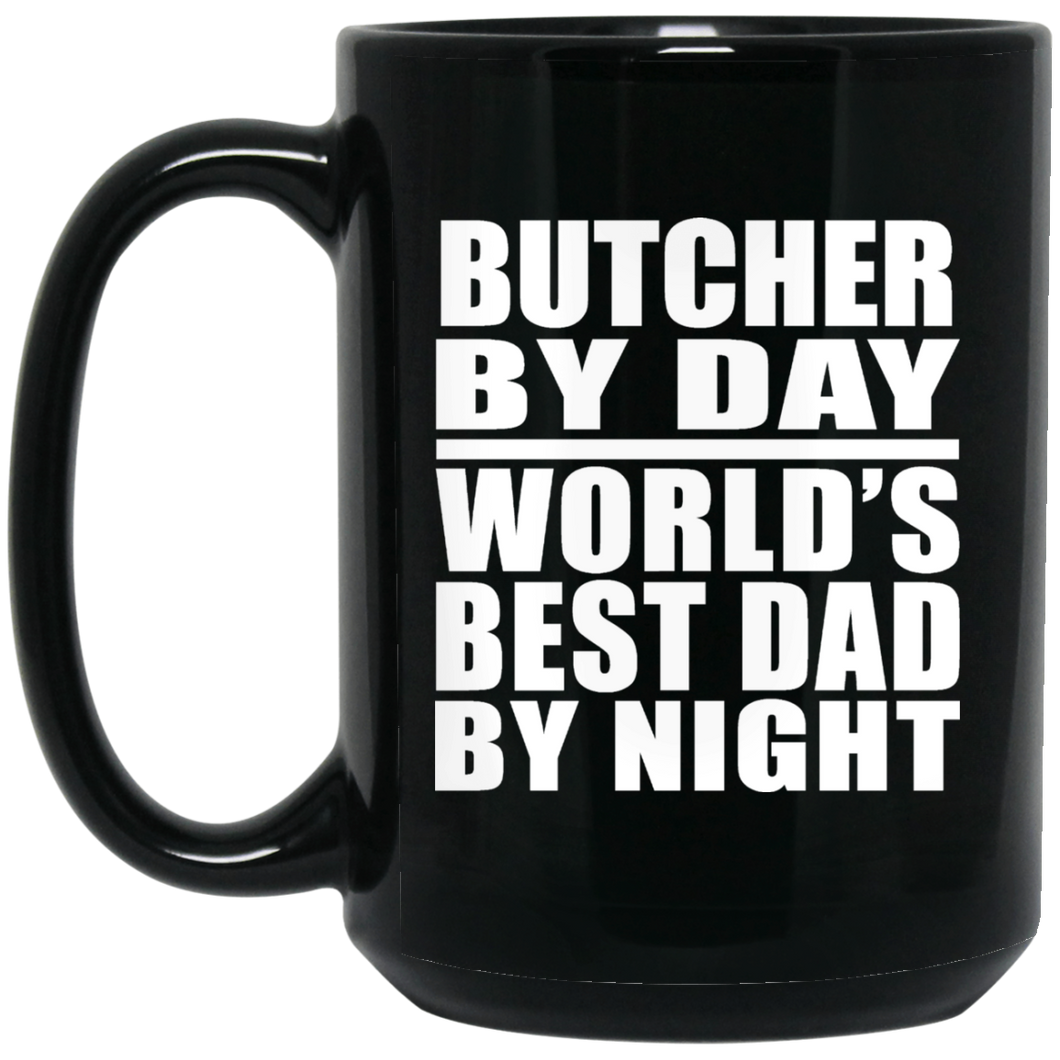 Butcher By Day World's Best Dad By Night - 15 Oz Coffee Mug Black