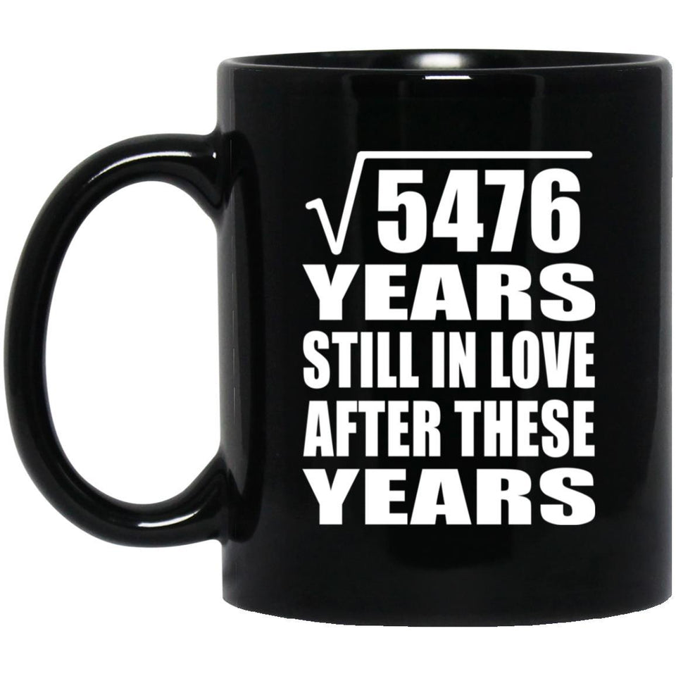 74th Anniversary Square Root of 5476 Years Still In Love - 11oz Coffee Mug Black