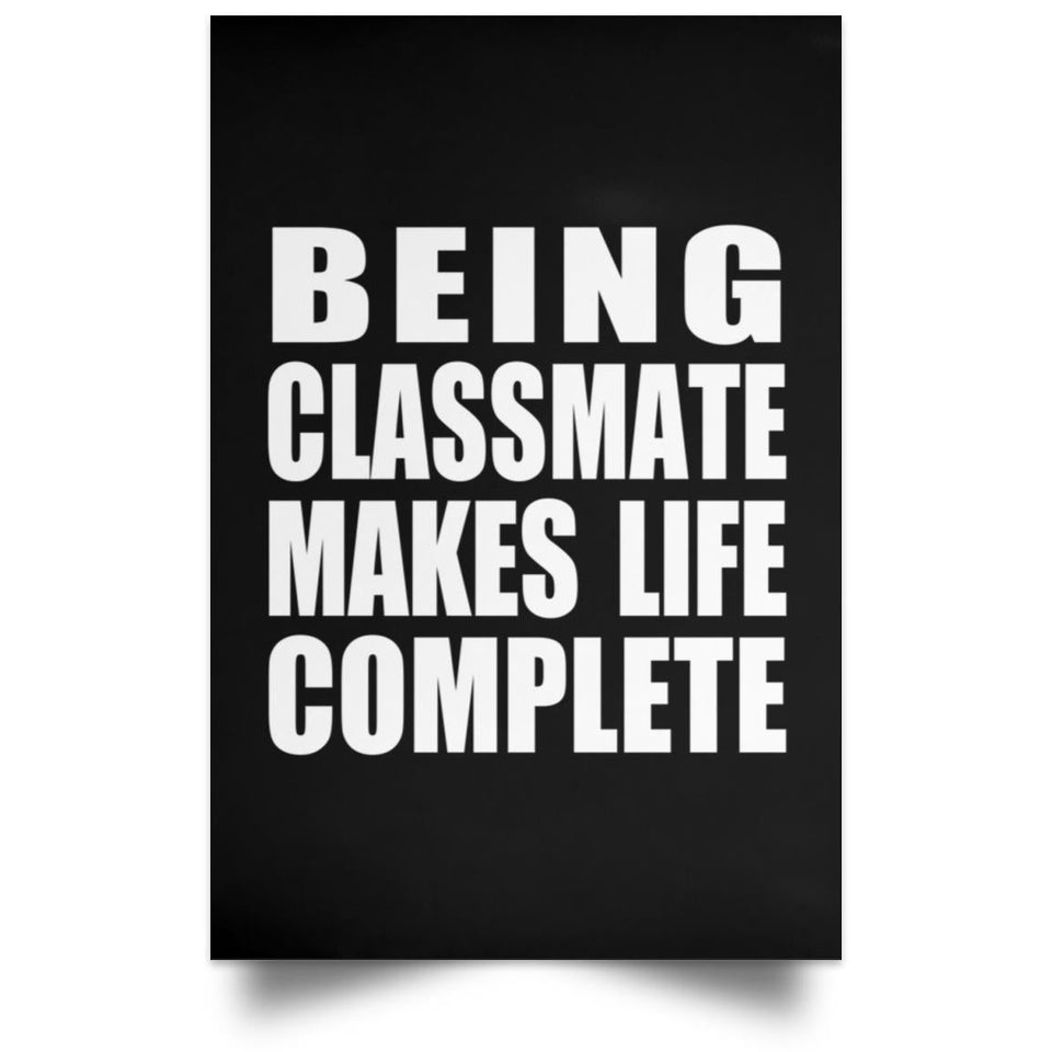 Being Classmate Makes Life Complete - Poster Portrait