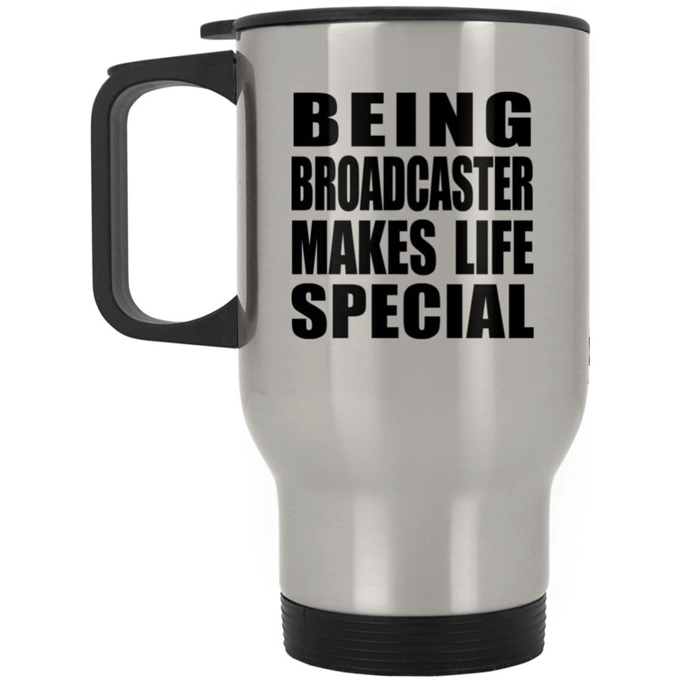 Being Broadcaster Makes Life Special - Travel Mug Silver