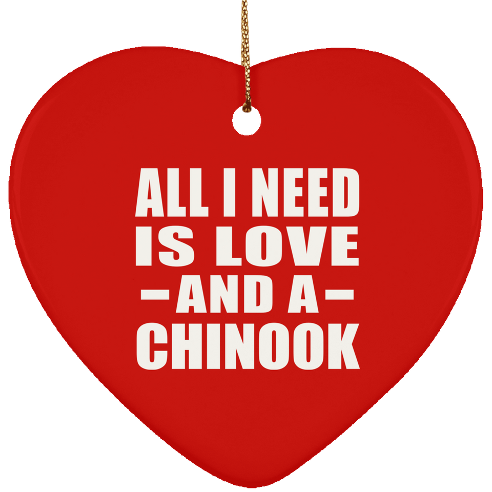 All I Need Is Love And A Chinook - Heart Ornament