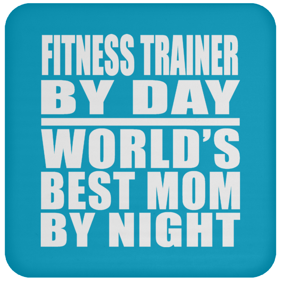 Fitness Trainer By Day World's Best Mom By Night - Drink Coaster