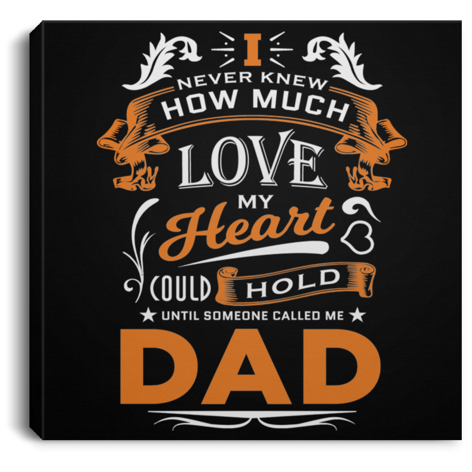 How Much Love Could Hold Until Called Me Dad - Canvas Square