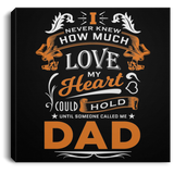 How Much Love Could Hold Until Called Me Dad - Canvas Square