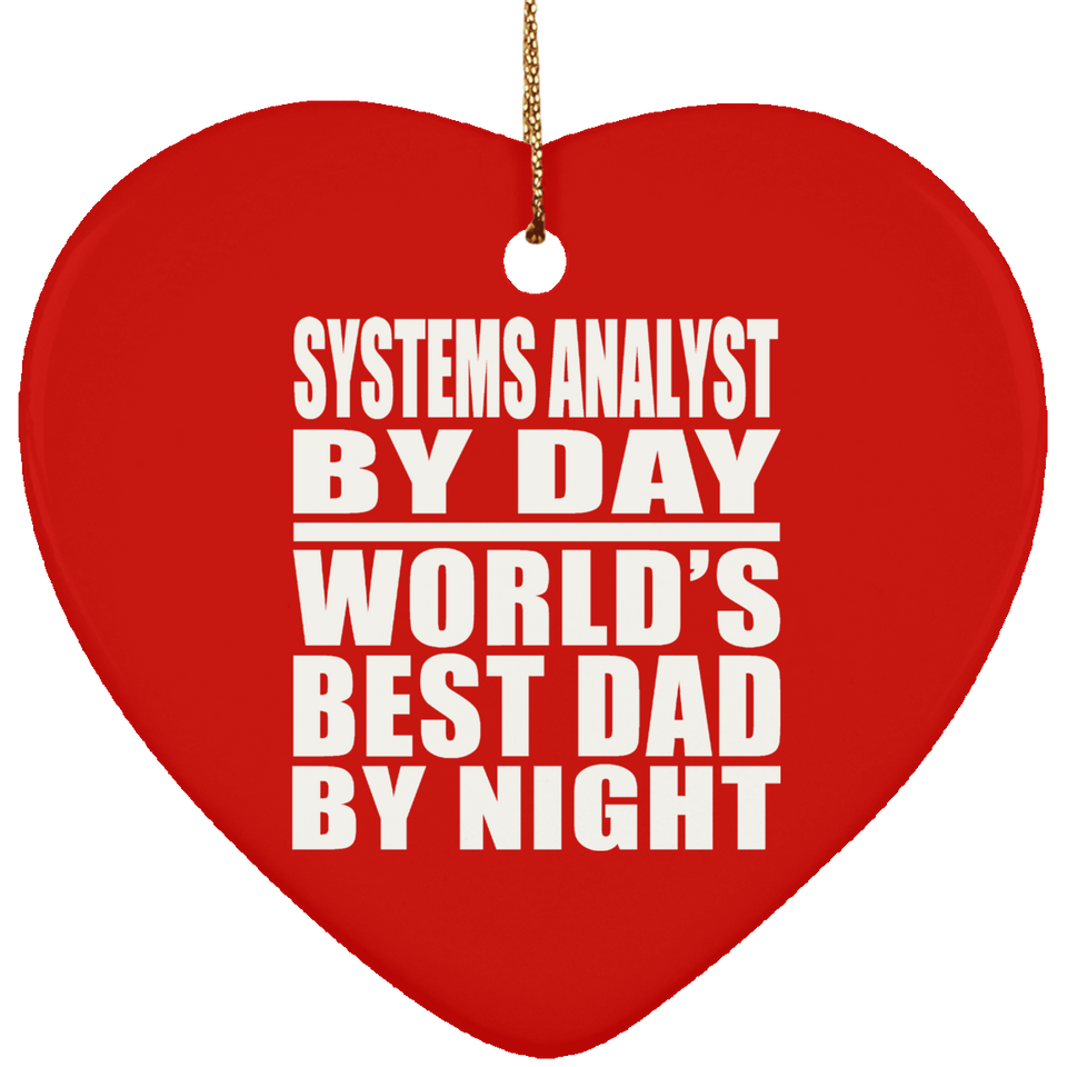 Systems Analyst By Day World's Best Dad By Night - Heart Ornament