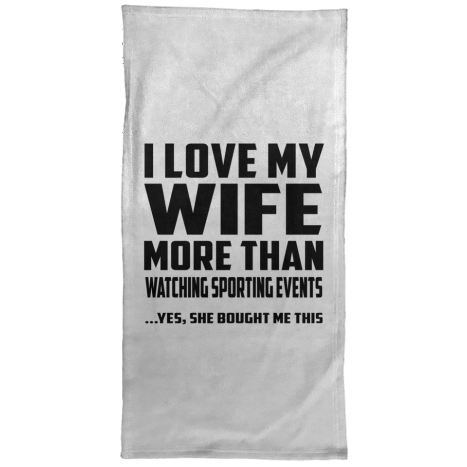 I Love My Wife More Than Watching sporting events - Hand Towel