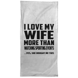 I Love My Wife More Than Watching sporting events - Hand Towel