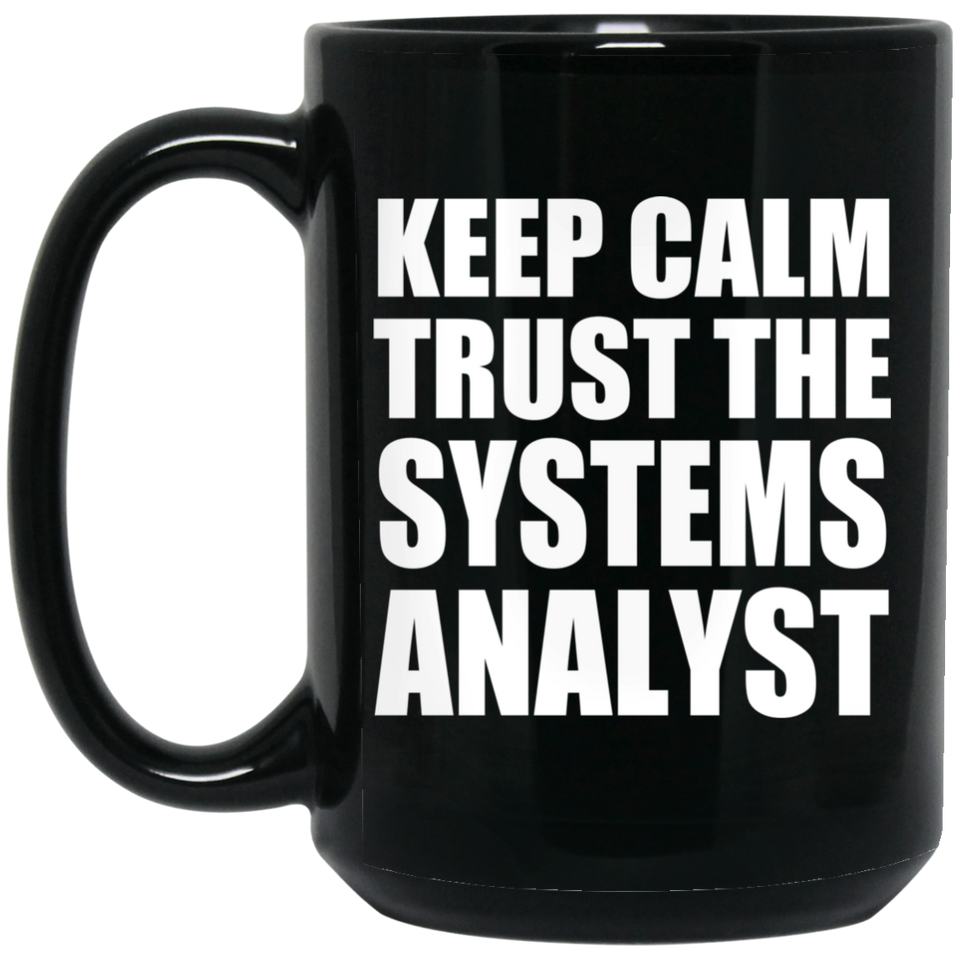 Keep Calm and Trust The Systems Analyst - 15oz Coffee Mug Black