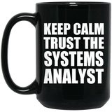 Keep Calm and Trust The Systems Analyst - 15oz Coffee Mug Black