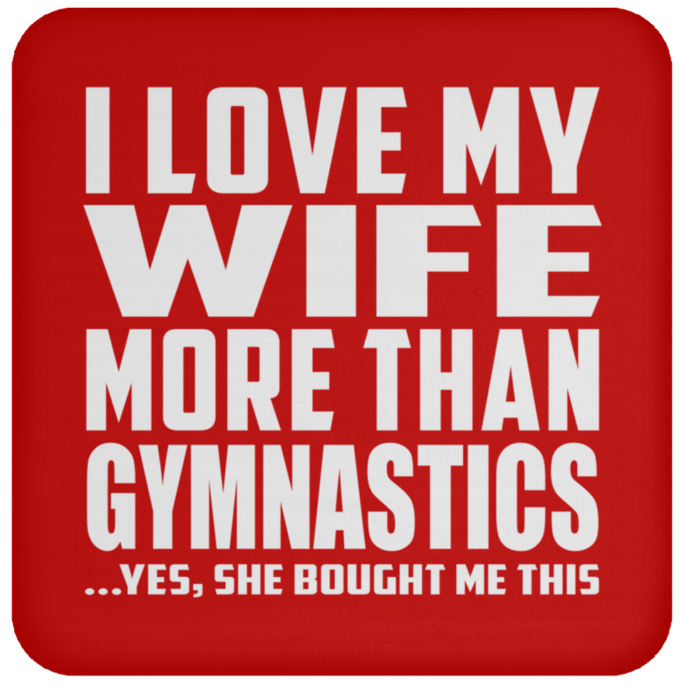I Love My Wife More Than Gymnastics - Drink Coaster