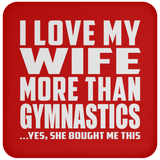 I Love My Wife More Than Gymnastics - Drink Coaster