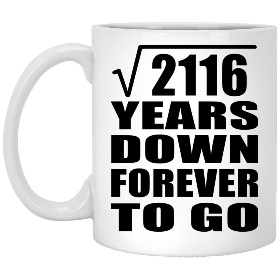 46th Anniversary Square Root of 2116 Years Down Forever To Go - 11oz Coffee Mug