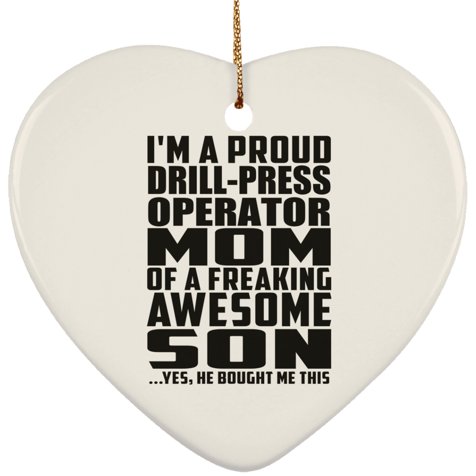 Proud Drill-Press Operator Mom Of Awesome Son - Heart Ornament