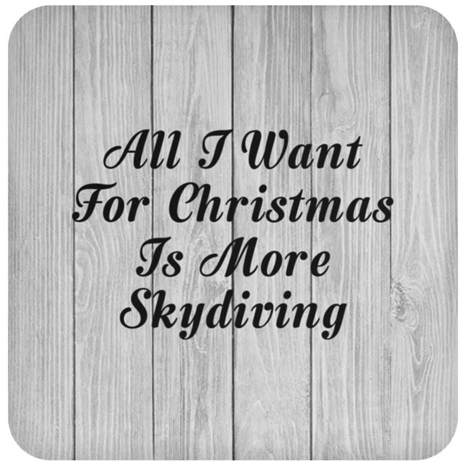All I Want For Christmas Is More Skydiving - Drink Coaster F
