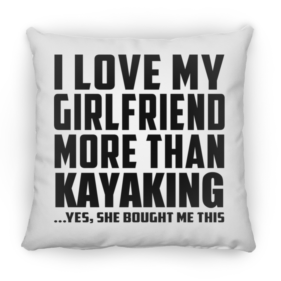 I Love My Girlfriend More Than Kayaking - Throw Pillow
