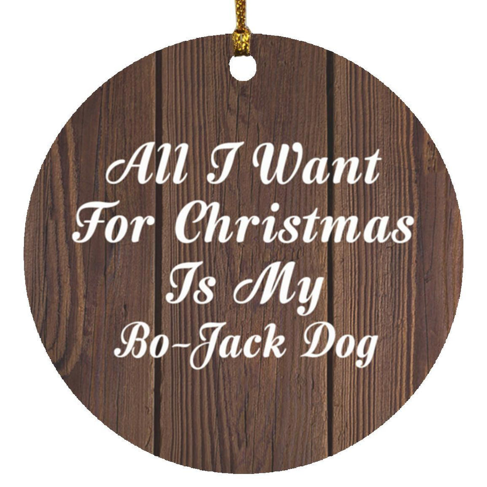 All I Want For Christmas Is My Bo-Jack Dog - Circle Ornament D